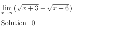 The limit as x approaches infinity of sqrt(x+3)-sqrt(x+6) is 0